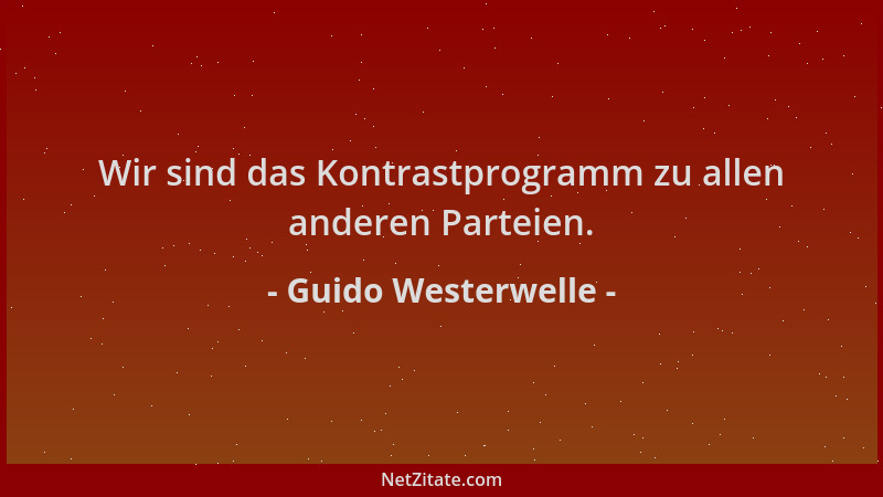 Guido Westerwelle - Wir sind das Kontrastprogramm zu allen anderen Parteien....