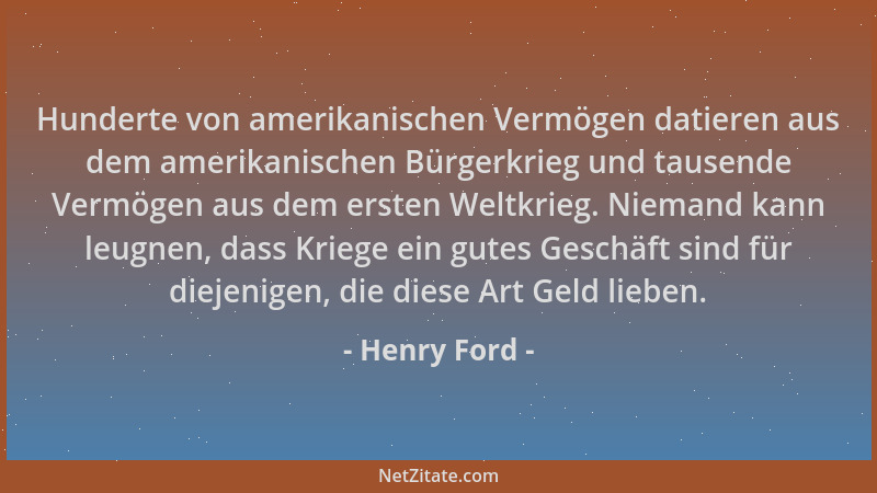 Henry Ford - Hunderte von amerikanischen Vermögen datieren aus dem amerikanischen Bürgerkrieg und tausende Vermögen aus dem...