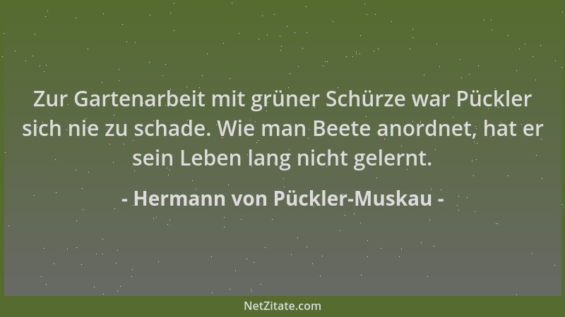 Hermann von Pückler-Muskau - Zur Gartenarbeit mit grüner Schürze war Pückler sich nie zu schade. Wie man Beete anordnet, ha...
