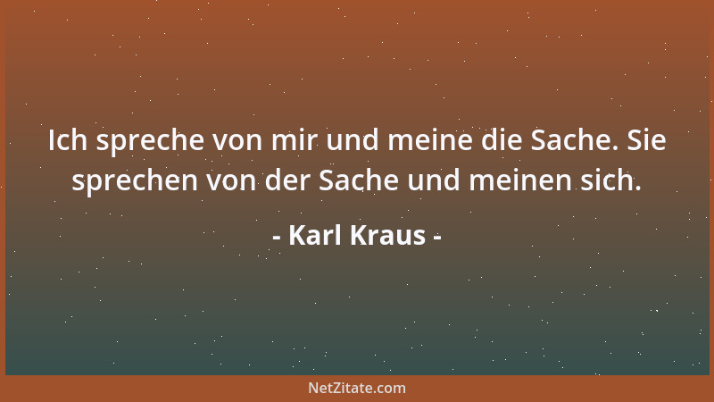 Karl Kraus - Für den Nachteil des Mannes, nicht immer erhören zu können, wurde er mit der Feinfühligkeit entschädigt, die U...