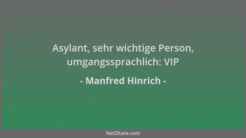 Manfred Hinrich - Asylant, sehr wichtige Person, umgangssprachlich: VIP...