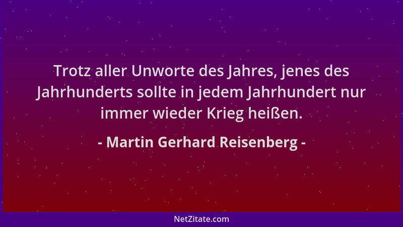 Martin Gerhard Reisenberg - Trotz aller Unworte des Jahres, jenes des Jahrhunderts sollte in jedem Jahrhundert nur immer wi...