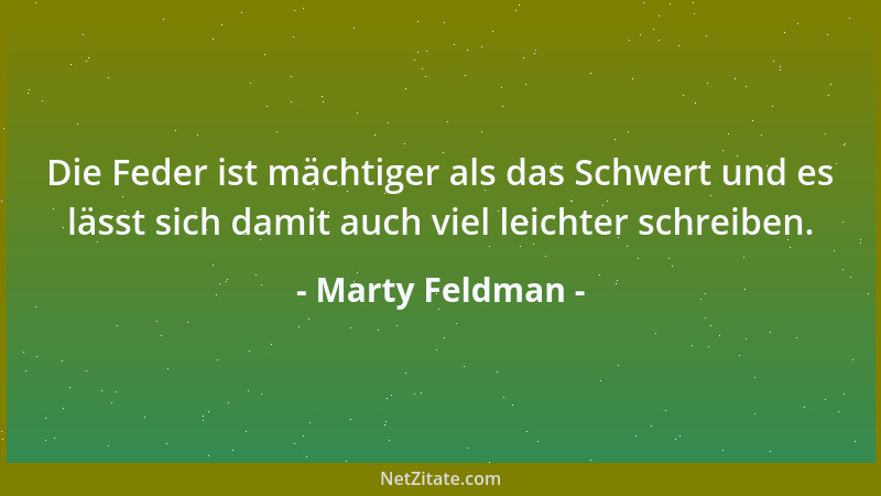 Marty Feldman - Die Feder ist mächtiger als das Schwert und es lässt sich damit auch viel leichter schreiben....