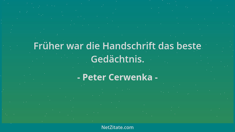 Peter Cerwenka - Früher war die Handschrift das beste Gedächtnis....
