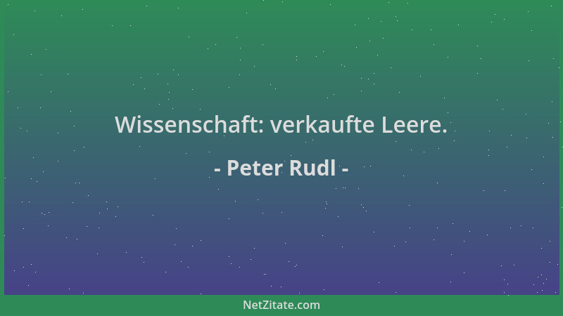 Peter Rudl - Wissenschaft: verkaufte Leere....