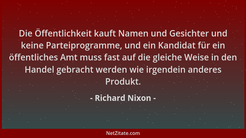 Richard Nixon - Die Öffentlichkeit kauft Namen und Gesichter und keine Parteiprogramme, und ein Kandidat für ein öffentlich...