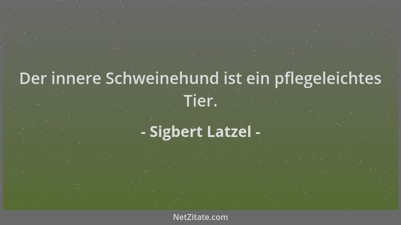 Sigbert Latzel - Der innere Schweinehund ist ein pflegeleichtes Tier....