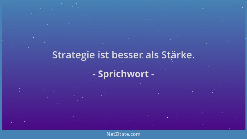 Sprichwort - Strategie ist besser als Stärke....