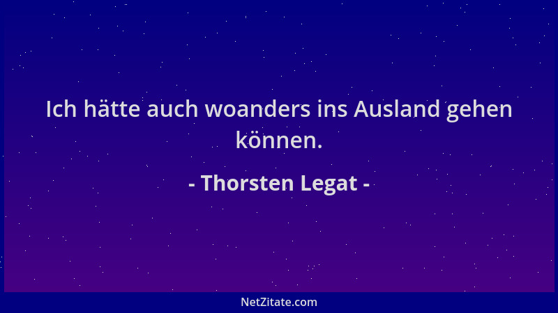 Thorsten Legat - Ich hätte auch woanders ins Ausland gehen können....