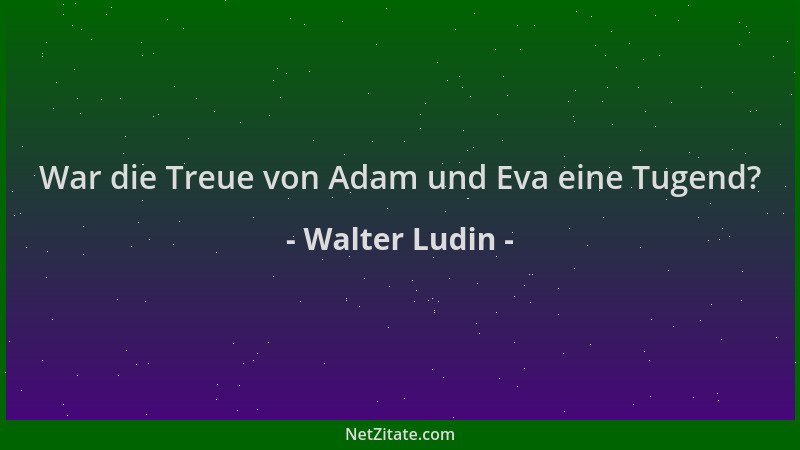 Walter Ludin - War die Treue von Adam und Eva eine Tugend?...