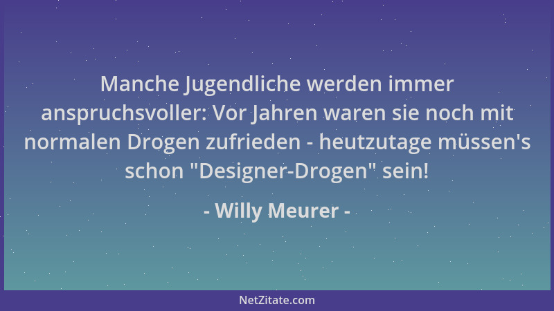Willy Meurer - Manche Jugendliche werden immer anspruchsvoller: Vor Jahren waren sie noch mit normalen Drogen zufrieden - h...