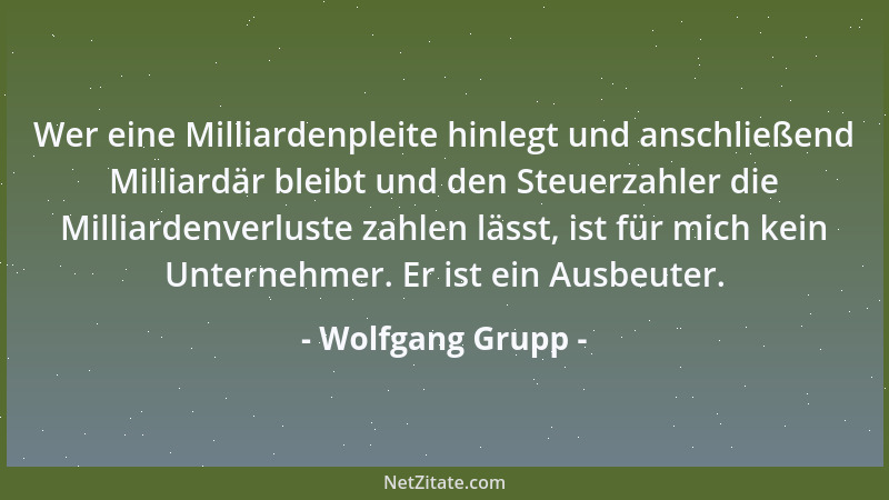 Wolfgang Grupp - Wer eine Milliardenpleite hinlegt und anschließend Milliardär bleibt und den Steuerzahler die Milliardenve...