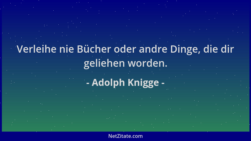 Adolph Knigge - Verleihe nie Bücher oder andre Dinge, die dir geliehen worden....