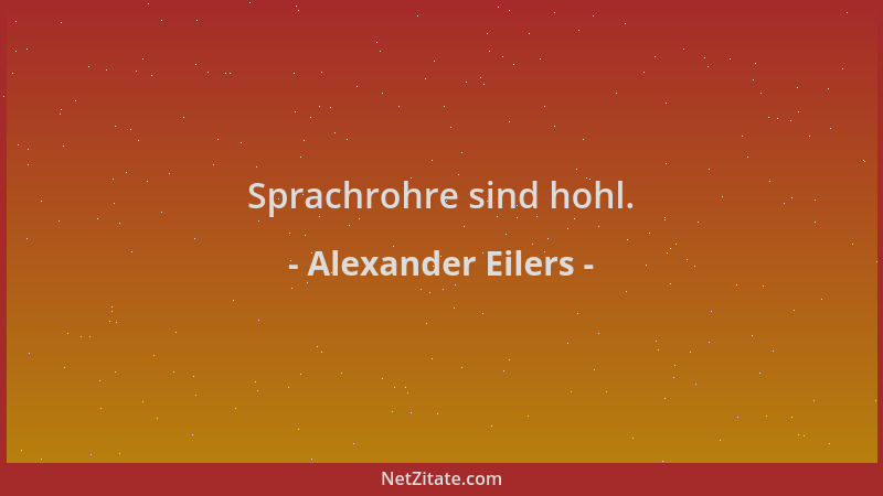 Alexander Eilers - Sprachrohre sind hohl....