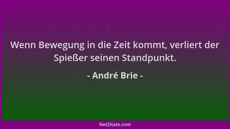 André Brie - Wenn Bewegung in die Zeit kommt, verliert der Spießer seinen Standpunkt....