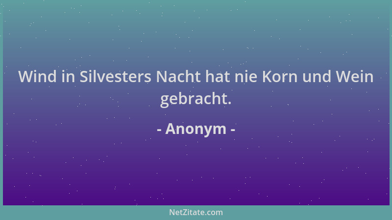 Anonym - Wind in Silvesters Nacht hat nie Korn und Wein gebracht....