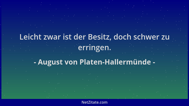 August von Platen-Hallermünde - Leicht zwar ist der Besitz, doch schwer zu erringen....