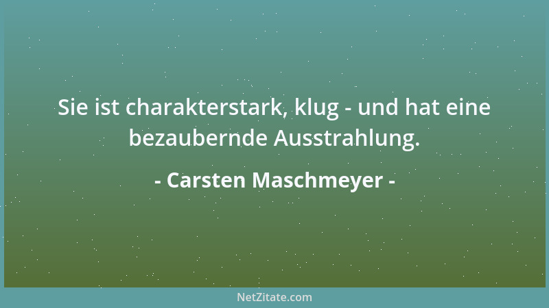 Carsten Maschmeyer - Sie ist charakterstark, klug - und hat eine bezaubernde Ausstrahlung....