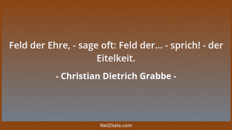 Christian Dietrich Grabbe - Die Muse der Tragödie ist zur Gassenhure geworden, denn jeder deutsche Schlingel notzüchtigt si...