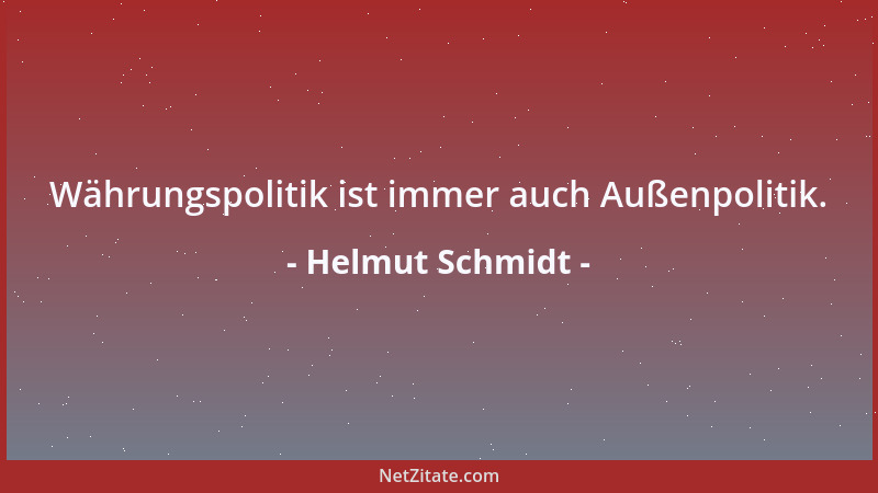 Helmut Schmidt - Währungspolitik ist immer auch Außenpolitik....