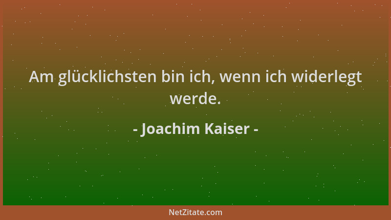 Joachim Kaiser - Am glücklichsten bin ich, wenn ich widerlegt werde....