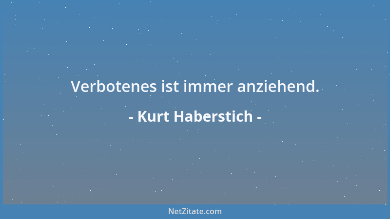 Kurt Haberstich - Verbotenes ist immer anziehend....
