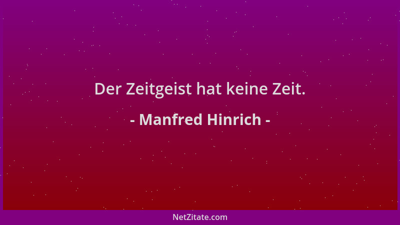 Manfred Hinrich - Der Zeitgeist hat keine Zeit....