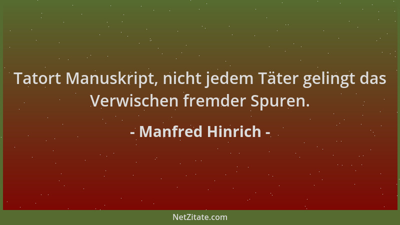 Manfred Hinrich - Tatort Manuskript, nicht jedem Täter gelingt das Verwischen fremder Spuren....