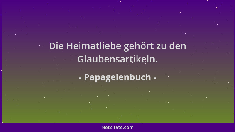 Papageienbuch - Die Heimatliebe gehört zu den Glaubensartikeln....