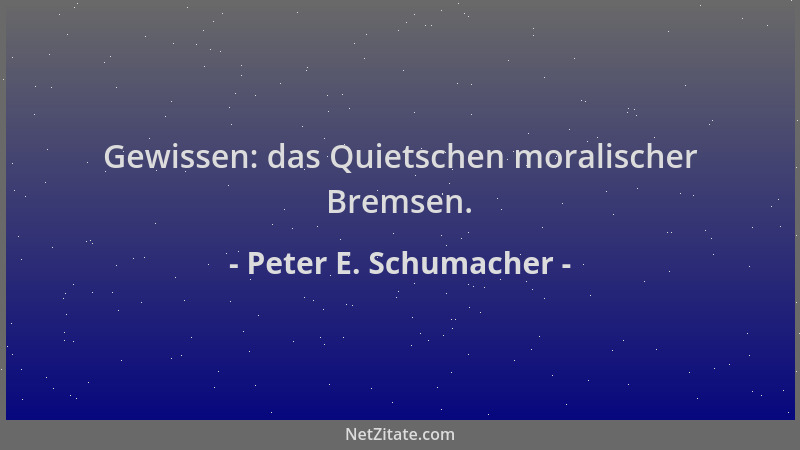 Peter E. Schumacher - Gewissen: das Quietschen moralischer Bremsen....
