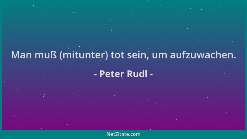 Peter Rudl - Man muß (mitunter) tot sein, um aufzuwachen....