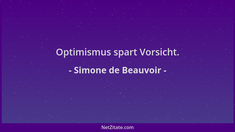 Simone de Beauvoir - Optimismus spart Vorsicht....