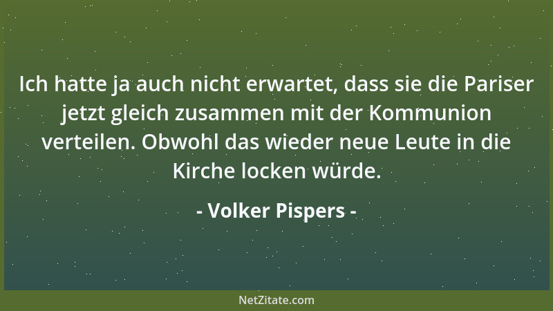 Volker Pispers - Ich hatte ja auch nicht erwartet, dass sie die Pariser jetzt gleich zusammen mit der Kommunion verteilen....