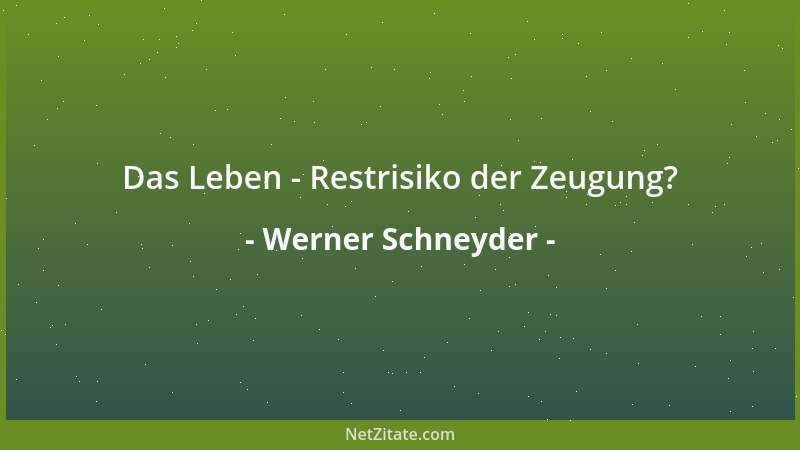 Werner Schneyder - Das Leben - Restrisiko der Zeugung?...