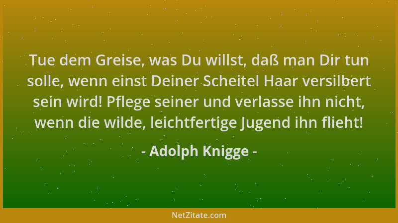 Adolph Knigge - Tue dem Greise, was Du willst, daß man Dir tun solle, wenn einst Deiner Scheitel Haar versilbert sein wird!...