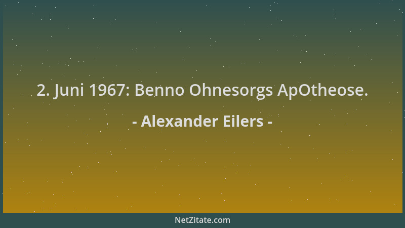 Alexander Eilers - 2. Juni 1967: Benno Ohnesorgs ApOtheose....
