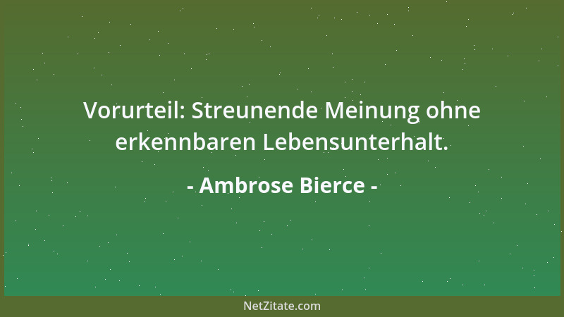 Ambrose Bierce - Vorurteil: Streunende Meinung ohne erkennbaren Lebensunterhalt....