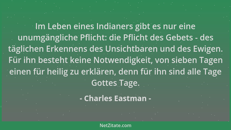 Charles Eastman - Im Leben eines Indianers gibt es nur eine unumgängliche Pflicht: die Pflicht des Gebets - des täglichen E...