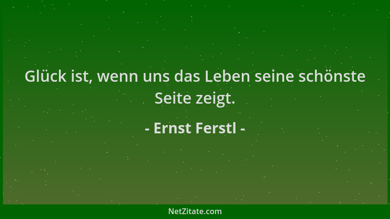 Ernst Ferstl - Glück ist, wenn uns das Leben seine schönste Seite zeigt....