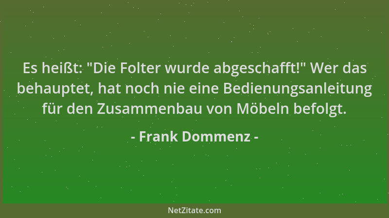Frank Dommenz - Es heißt:  "Die Folter wurde abgeschafft! " Wer das behauptet, hat noch nie eine Bedienungsanleitung für den...