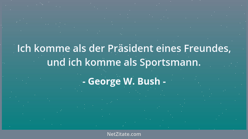 George W. Bush - Ich denke, wenn man weiß, was man glaubt, ist es viel einfacher, Fragen zu beantworten. Ich kann ihre Frag...
