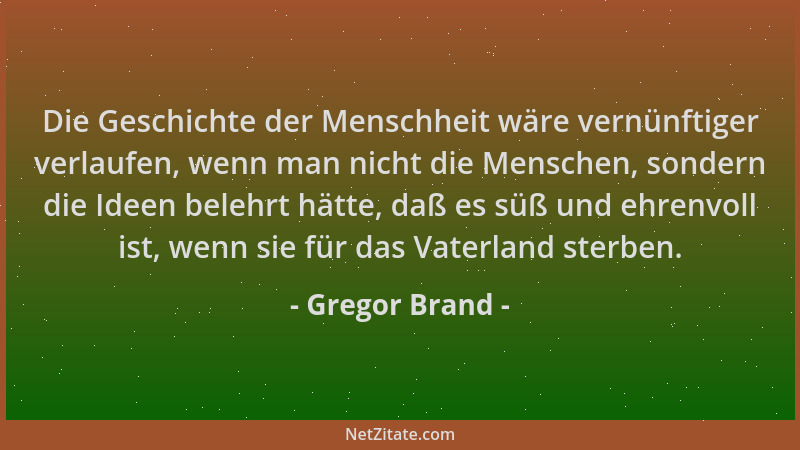 Gregor Brand - Die Geschichte der Menschheit wäre vernünftiger verlaufen, wenn man nicht die Menschen, sondern die Ideen be...