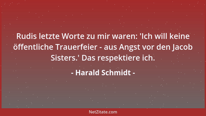 Harald Schmidt - Rudis letzte Worte zu mir waren:  'Ich will keine öffentliche Trauerfeier - aus Angst vor den Jacob Sisters...