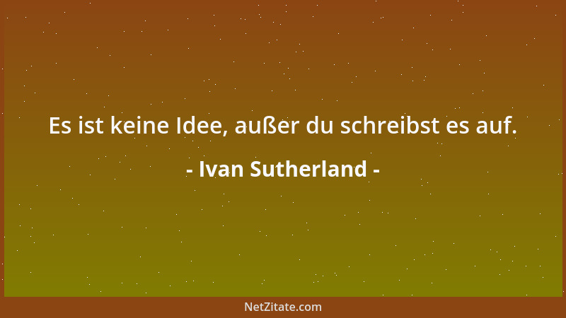 Ivan Sutherland - Es ist keine Idee, außer du schreibst es auf....