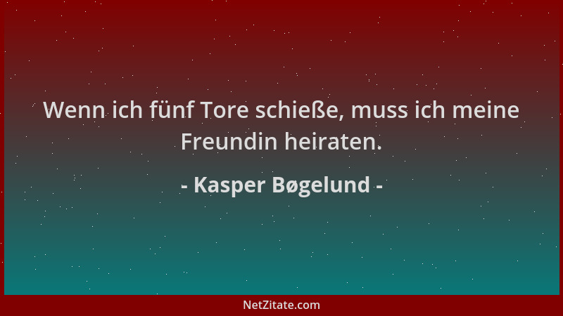 Kasper Bøgelund - Wenn ich fünf Tore schieße, muss ich meine Freundin heiraten....