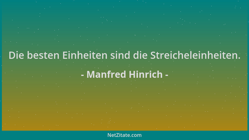 Manfred Hinrich - Die besten Einheiten sind die Streicheleinheiten....