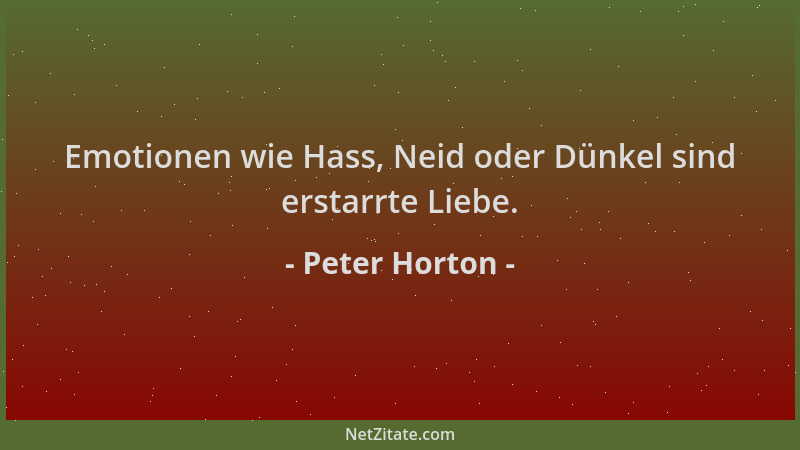 Peter Horton - Emotionen wie Hass, Neid oder Dünkel sind erstarrte Liebe....