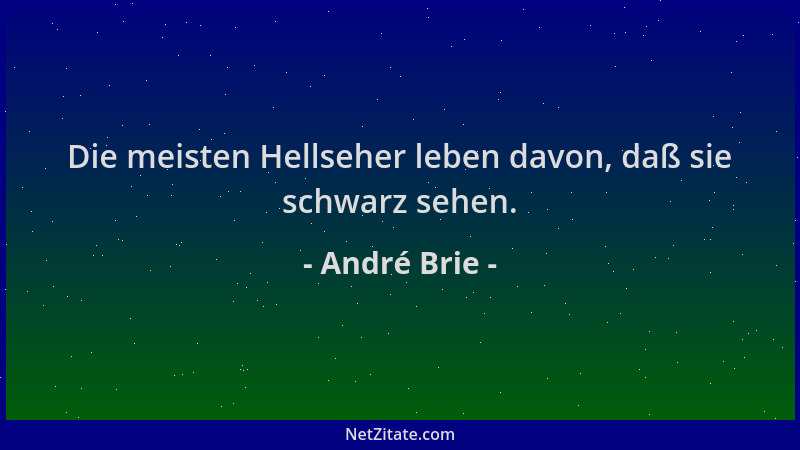 André Brie - Die meisten Hellseher leben davon, daß sie schwarz sehen....