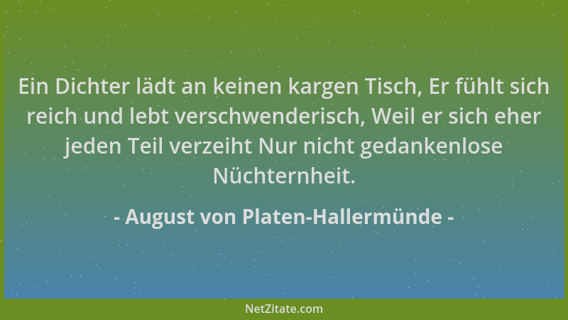 August von Platen-Hallermünde - Ein Dichter lädt an keinen kargen Tisch, Er fühlt sich reich und lebt verschwenderisch, Wei...