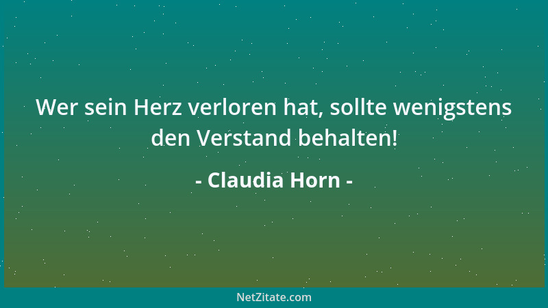 Claudia Horn - Wer sein Herz verloren hat, sollte wenigstens den Verstand behalten!...